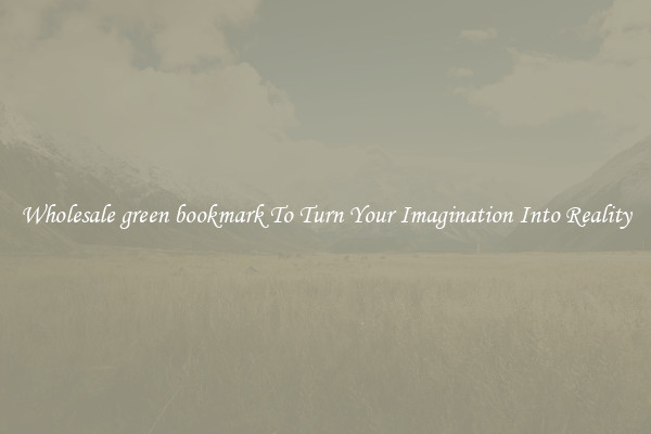 Wholesale green bookmark To Turn Your Imagination Into Reality