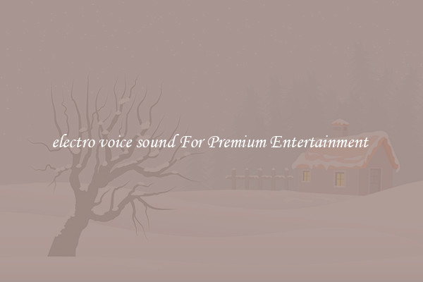 electro voice sound For Premium Entertainment 
