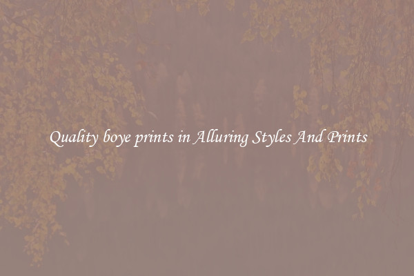 Quality boye prints in Alluring Styles And Prints