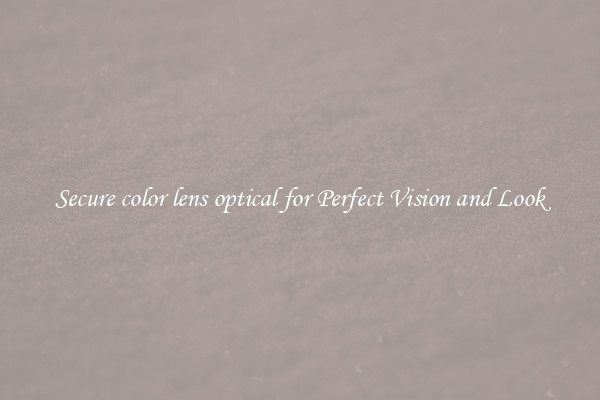 Secure color lens optical for Perfect Vision and Look