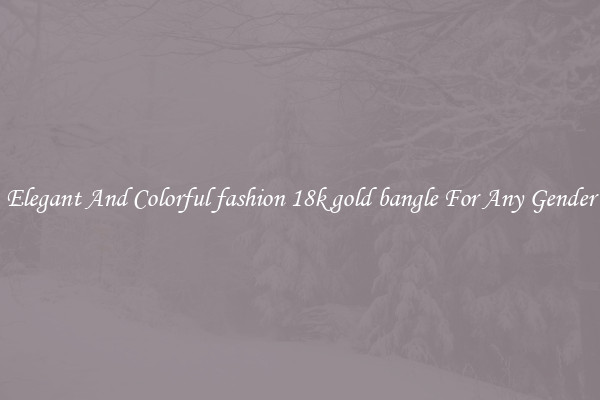 Elegant And Colorful fashion 18k gold bangle For Any Gender