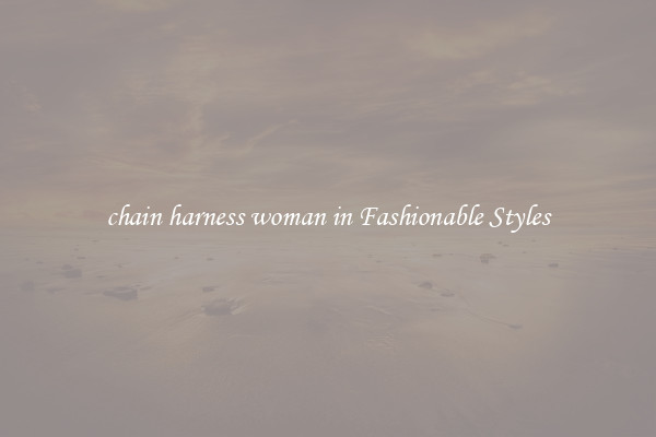 chain harness woman in Fashionable Styles