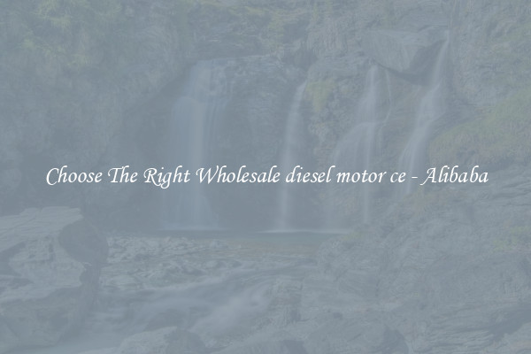 Choose The Right Wholesale diesel motor ce - Alibaba