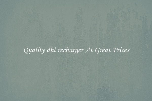 Quality dhl recharger At Great Prices