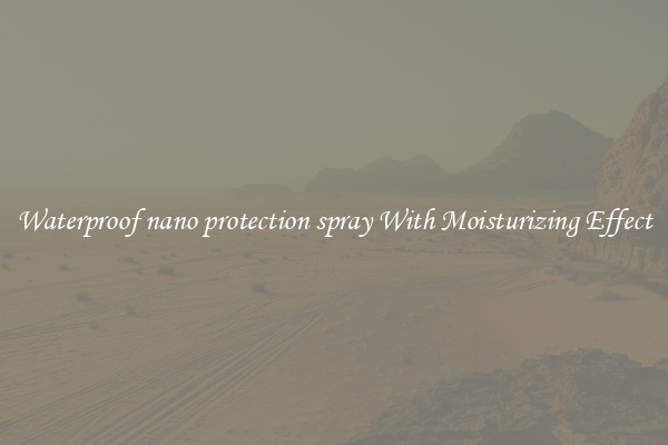 Waterproof nano protection spray With Moisturizing Effect