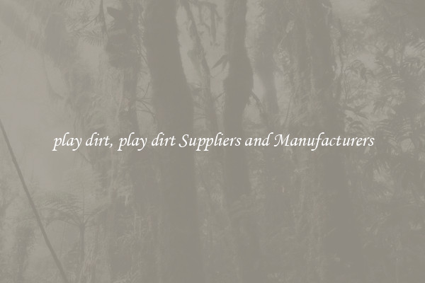 play dirt, play dirt Suppliers and Manufacturers
