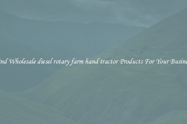 Find Wholesale diesel rotary farm hand tractor Products For Your Business