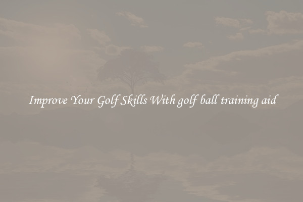 Improve Your Golf Skills With golf ball training aid