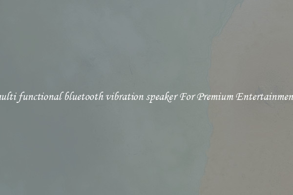 multi functional bluetooth vibration speaker For Premium Entertainment 