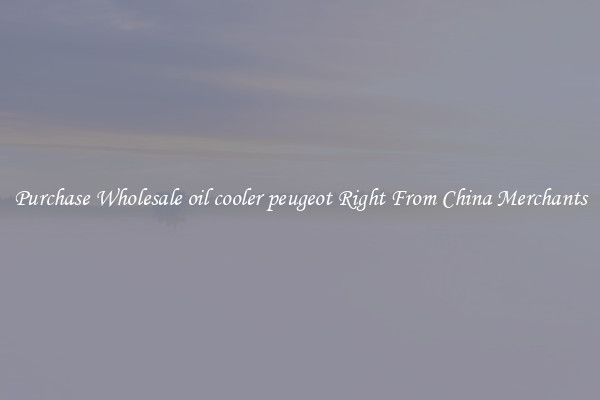 Purchase Wholesale oil cooler peugeot Right From China Merchants