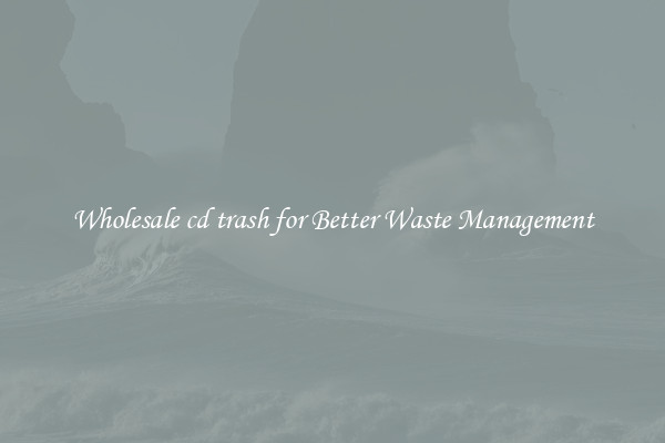 Wholesale cd trash for Better Waste Management