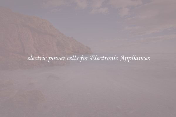 electric power cells for Electronic Appliances