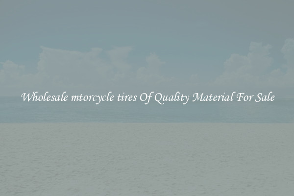 Wholesale mtorcycle tires Of Quality Material For Sale