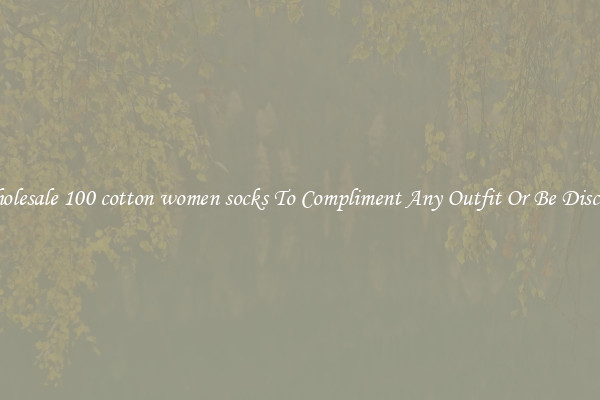 Wholesale 100 cotton women socks To Compliment Any Outfit Or Be Discreet