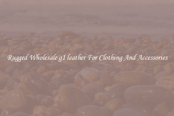 Rugged Wholesale g1 leather For Clothing And Accessories