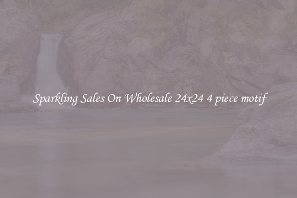 Sparkling Sales On Wholesale 24x24 4 piece motif