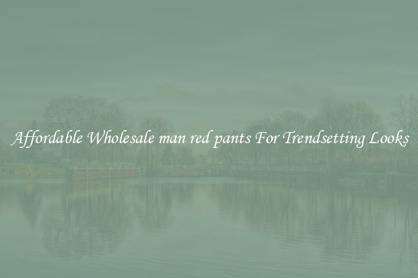 Affordable Wholesale man red pants For Trendsetting Looks