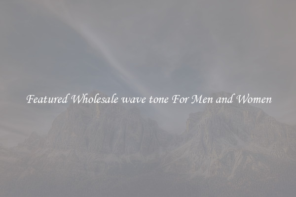 Featured Wholesale wave tone For Men and Women