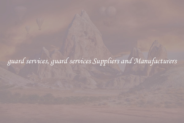 guard services, guard services Suppliers and Manufacturers