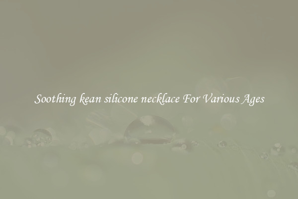 Soothing kean silicone necklace For Various Ages