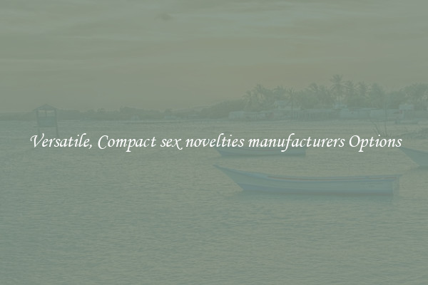 Versatile, Compact sex novelties manufacturers Options