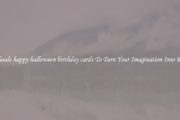 Wholesale happy halloween birthday cards To Turn Your Imagination Into Reality