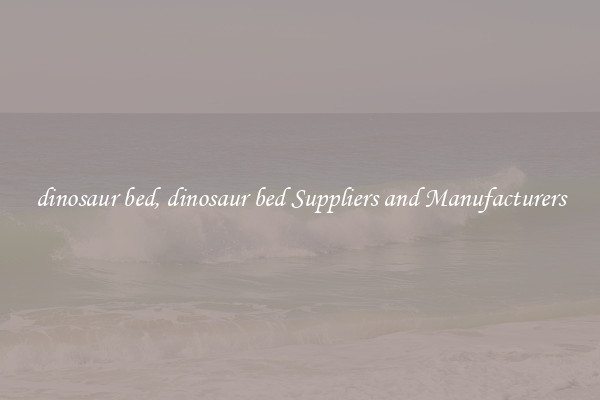 dinosaur bed, dinosaur bed Suppliers and Manufacturers