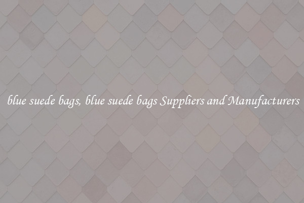 blue suede bags, blue suede bags Suppliers and Manufacturers