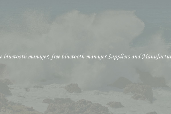 free bluetooth manager, free bluetooth manager Suppliers and Manufacturers
