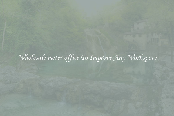 Wholesale meter office To Improve Any Workspace