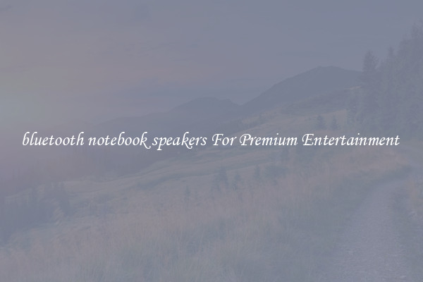 bluetooth notebook speakers For Premium Entertainment 