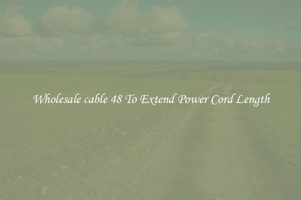 Wholesale cable 48 To Extend Power Cord Length