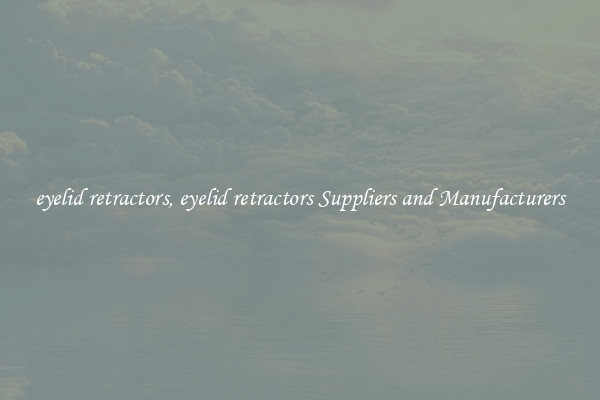 eyelid retractors, eyelid retractors Suppliers and Manufacturers