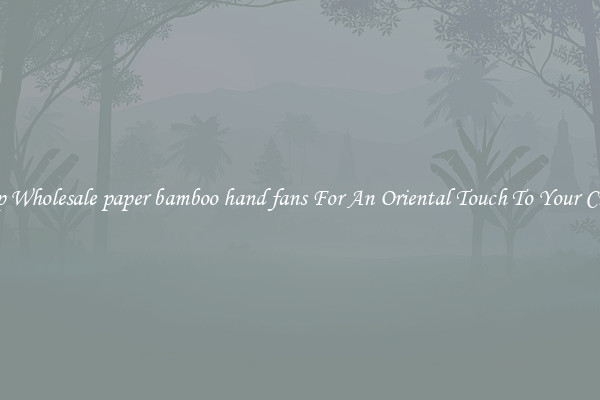 Shop Wholesale paper bamboo hand fans For An Oriental Touch To Your Crafts