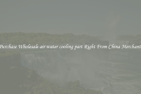 Purchase Wholesale air water cooling part Right From China Merchants