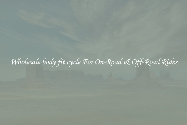 Wholesale body fit cycle For On-Road & Off-Road Rides