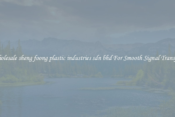 Wholesale sheng foong plastic industries sdn bhd For Smooth Signal Transfers