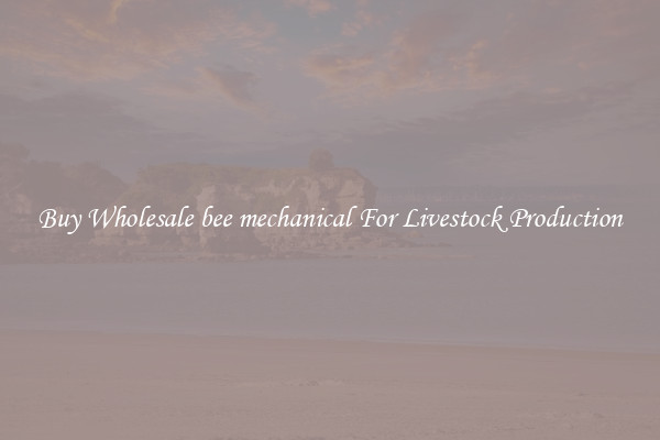 Buy Wholesale bee mechanical For Livestock Production
