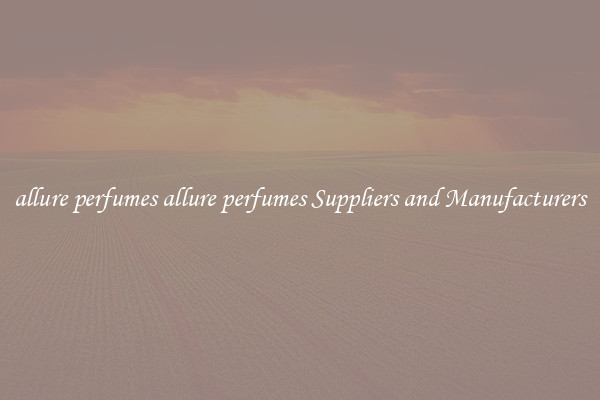 allure perfumes allure perfumes Suppliers and Manufacturers