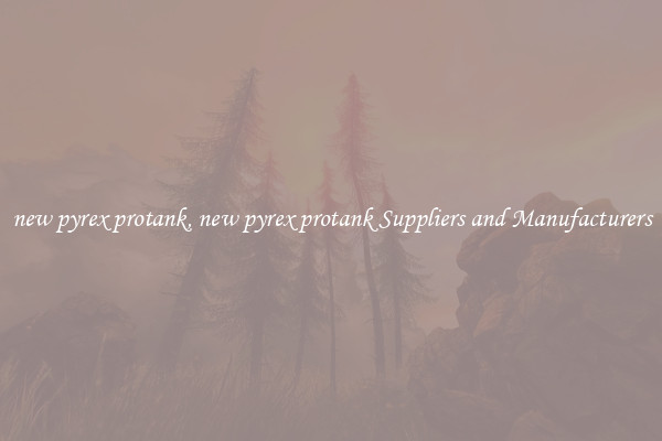 new pyrex protank, new pyrex protank Suppliers and Manufacturers