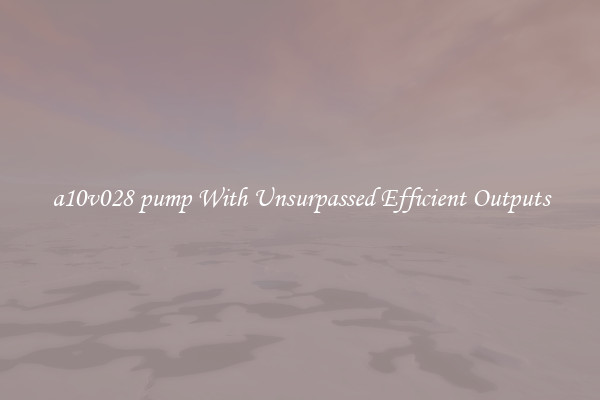 a10v028 pump With Unsurpassed Efficient Outputs