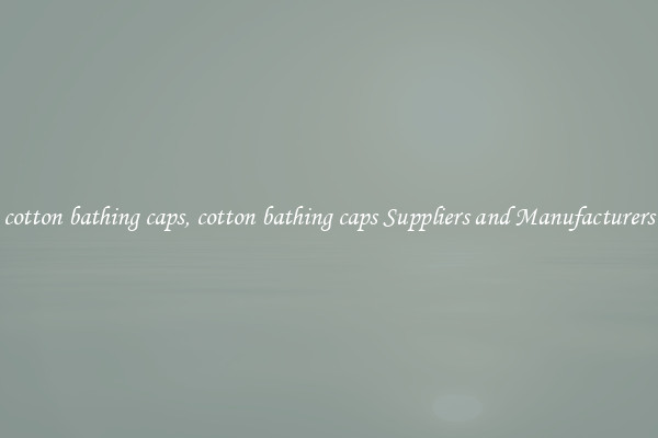 cotton bathing caps, cotton bathing caps Suppliers and Manufacturers