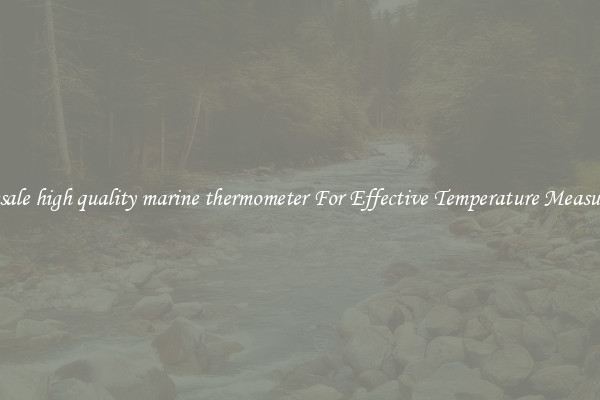 Wholesale high quality marine thermometer For Effective Temperature Measurement