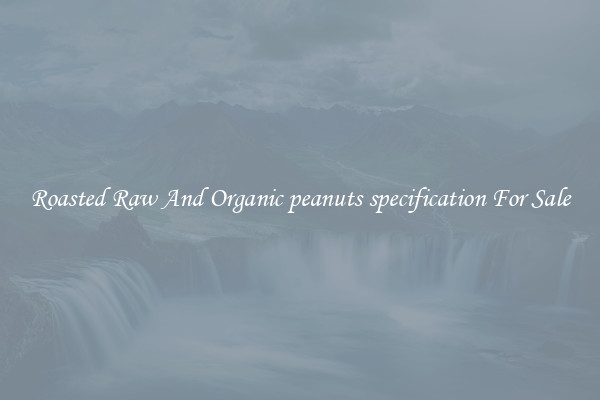 Roasted Raw And Organic peanuts specification For Sale