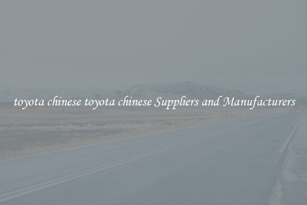 toyota chinese toyota chinese Suppliers and Manufacturers