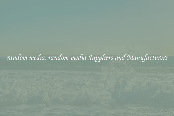 random media, random media Suppliers and Manufacturers