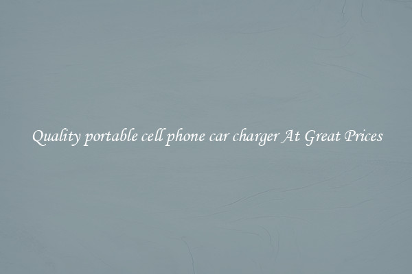 Quality portable cell phone car charger At Great Prices