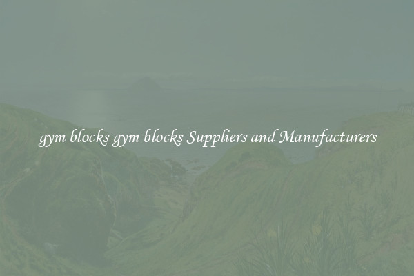 gym blocks gym blocks Suppliers and Manufacturers