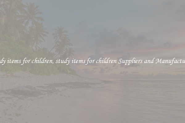 study items for children, study items for children Suppliers and Manufacturers
