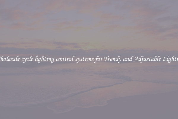 Wholesale cycle lighting control systems for Trendy and Adjustable Lighting